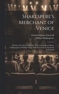 Shakespere's Merchant of Venice; the First (tho Worse) Quarto, 1600, a Facsimile in Photo-lithography by William Griggs With Forewords by Frederick J. Furnivall