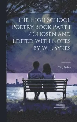High School Poetry Book Part I / Chosen and Edited With Notes by W. J. Sykes