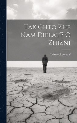Leo Tolstoy - Tak chto zhe nam dielat'? O zhizni, Inbunden