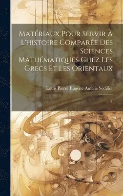 Louis Pierre Eugène Amelie Sedillot - Matériaux pour servir à l'histoire comparée des sciences mathématiques chez les Grecs et les Orientaux, Inbunden. Tillgänglighet: Lägg i varukorg