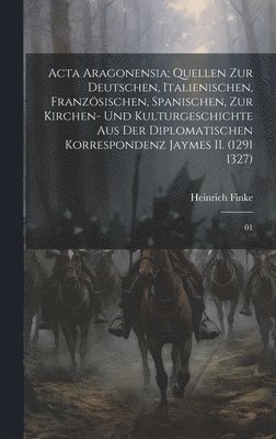 Heinrich Finke - Acta Aragonensia; Quellen zur deutschen, italienischen, französischen, spanischen, zur Kirchen- und Kulturgeschichte aus der diplomatischen Korrespondenz Jaymes II. (1291 1327), Inbunden. Tillgänglighet: Lägg i varukorg