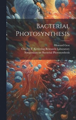 Symposium On Bacterial Photosynthesis, Charles F Kettering Rese Laboratory, Howard Gest - Bacterial Photosynthesis, Inbunden