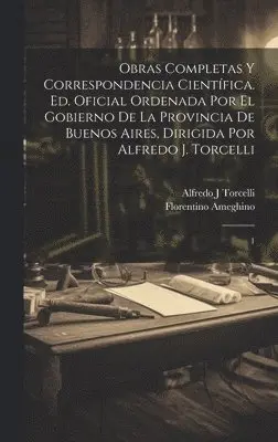 Florentino Ameghino, Alfredo J Torcelli - Obras completas y correspondencia científica. Ed. oficial ordenada por el gobierno de la Provincia de Buenos Aires, dirigida por Alfredo J. Torcelli, Inbunden. Tillgänglighet: Lägg i varukorg