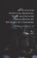 Ad Lucilium epistulae morales. With an English translation by Richard M. Gummere