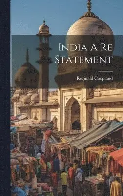 Reginald Coupland - India A Re Statement, Inbunden. Tillgänglighet: Lägg i varukorg