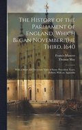 The History of the Parliament of England, Which Began November the Third, 1640