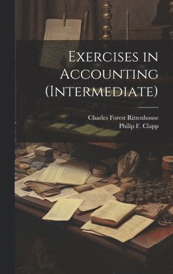 Charles Forest Rittenhouse, Philip F Clapp - Exercises in Accounting (Intermediate), Inbunden. Tillgänglighet: Lägg i varukorg