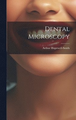 Arthur Hopewell-Smith - Dental Microscopy, Inbunden. Tillgänglighet: Lägg i varukorg