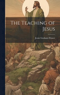 Jessie Graham Flower - Teaching of Jesus, Inbunden. Tillgänglighet: Lägg i varukorg