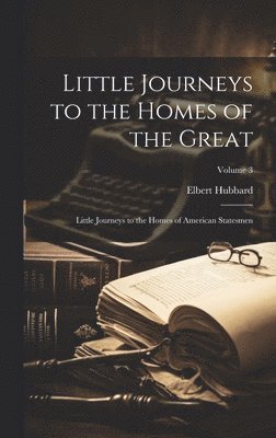 Elbert Hubbard - Little Journeys to the Homes of the Great, Inbunden
