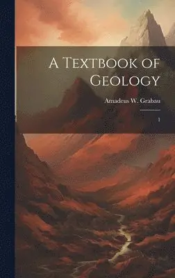 Amadeus W 1870-1946 Grabau - Textbook of Geology, Inbunden. Tillgänglighet: Lägg i varukorg