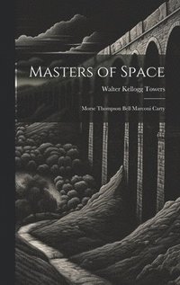 Masters of Space: Morse Thompson Bell Marconi Carty