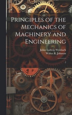 Julius Ludwig Weisbach, Walter R 1794-1852 Johnson - Principles of the Mechanics of Machinery and Engineering, Inbunden. Tillgänglighet: Lägg i varukorg