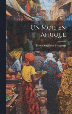 Pierre-Napoleon Bonaparte - mois en Afrique, Inbunden