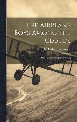John Luther Langworthy - Airplane Boys Among the Clouds, Inbunden. Tillgänglighet: Lägg i varukorg
