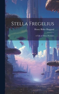 H Rider Haggard - Stella Fregelius, Inbunden