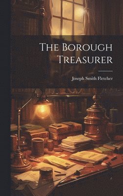 Joseph Smith Fletcher - Borough Treasurer, Inbunden