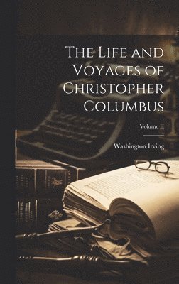 Washington Irving - Life and Voyages of Christopher Columbus; Volume II, Inbunden
