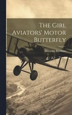 Margaret Burnham - Girl Aviators' Motor Butterfly, Inbunden. Tillgänglighet: Lägg i varukorg