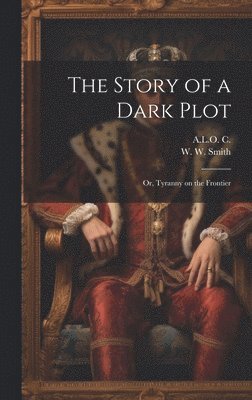A L O C, W W Smith - Story of a Dark Plot, Inbunden