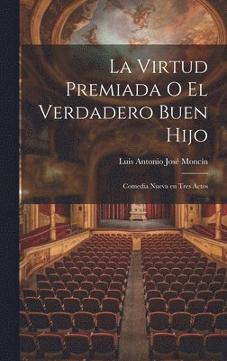 Luis Antonio José Moncín - Virtud Premiada o El Verdadero Buen Hijo, Inbunden