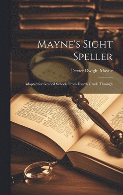 Dexter Dwight Mayne - Mayne's Sight Speller, Inbunden. Tillgänglighet: Lägg i varukorg
