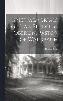 Thomas Sims - Brief Memorials of Jean Frédéric Oberlin, Pastor of Waldbach, Inbunden. Tillgänglighet: Lägg i varukorg