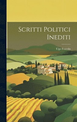 Ugo Foscolo - Scritti Politici Inediti, Inbunden
