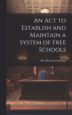 Act to Establish and Maintain a System of Free Schools