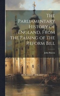 The Parliamentary History of England, From the Passing of the Reform Bill