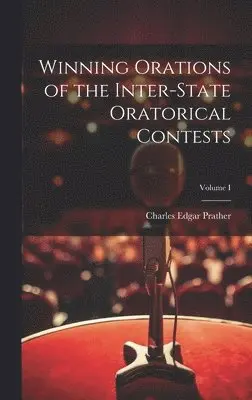 Charles Edgar Prather - Winning Orations of the Inter-State Oratorical Contests; Volume I, Inbunden. Tillgänglighet: Lägg i varukorg