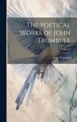 John Trumbull - Poetical Works of John Trumbull; Volume I, Inbunden. Tillgänglighet: Lägg i varukorg