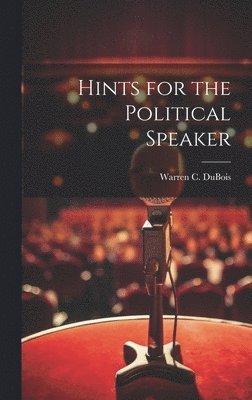 Warren C DuBois - Hints for the Political Speaker, Inbunden. Tillgänglighet: Lägg i varukorg