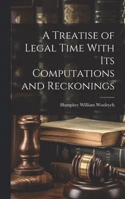 Humphry William Woolrych - Treatise of Legal Time With Its Computations and Reckonings, Inbunden. Tillgänglighet: Lägg i varukorg