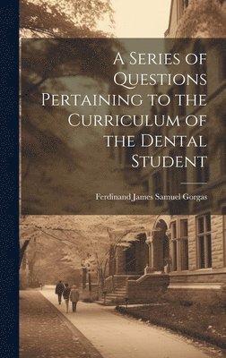 Ferdinand James Samuel Gorgas - Series of Questions Pertaining to the Curriculum of the Dental Student, Inbunden. Tillgänglighet: Lägg i varukorg
