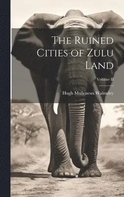 Hugh Mulleneux Walmsley - Ruined Cities of Zulu Land; Volume II, Inbunden. Tillgänglighet: Lägg i varukorg