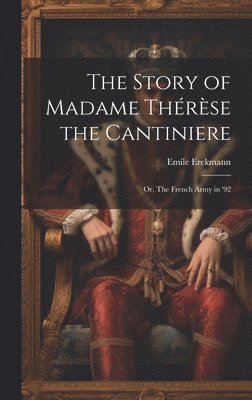 Story of Madame Thérèse the Cantiniere; or, The French Army in '92