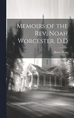 Henry Ware - Memoirs of the Rev. Noah Worcester, D.D, Inbunden. Tillgänglighet: Lägg i varukorg