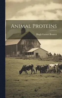 Hugh Garner Bennett - Animal Proteins, Inbunden. Tillgänglighet: Lägg i varukorg