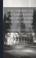 Chronicles of Rabbi Joseph Ben Joshua Ben Meir, the Sphardi; Volume I