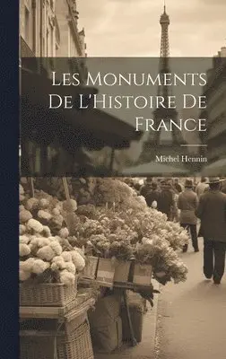 Michel Hennin - Les Monuments de L'Histoire de France, Inbunden. Tillgänglighet: Lägg i varukorg