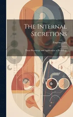 Eugène Gley - Internal Secretions, Inbunden. Tillgänglighet: Lägg i varukorg