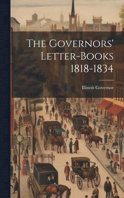 Illinois Governor - Governors' Letter-Books 1818-1834, Inbunden. Tillgänglighet: Lägg i varukorg