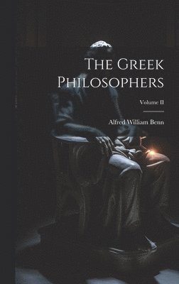 Alfred William Benn - Greek Philosophers; Volume II, Inbunden
