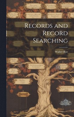 Walter Rye - Records and Record Searching, Inbunden. Tillgänglighet: Lägg i varukorg