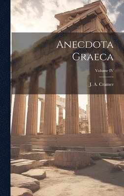 J a Cramer - Anecdota Graeca; Volume IV, Inbunden. Tillgänglighet: Lägg i varukorg