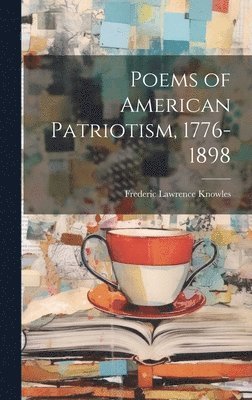 Frederic Lawrence Knowles - Poems of American Patriotism, 1776-1898, Inbunden