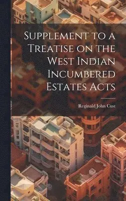 Reginald John Cust - Supplement to a Treatise on the West Indian Incumbered Estates Acts, Inbunden. Tillgänglighet: Lägg i varukorg