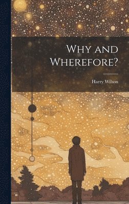 Harry Wilson - Why and Wherefore?, Inbunden