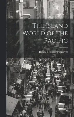 Henry Theodore Cheever - Island World of the Pacific, Inbunden. Tillgänglighet: Lägg i varukorg